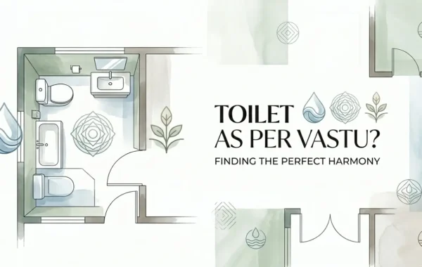 Bathroom as per vastu | Toilet placement as per vastu